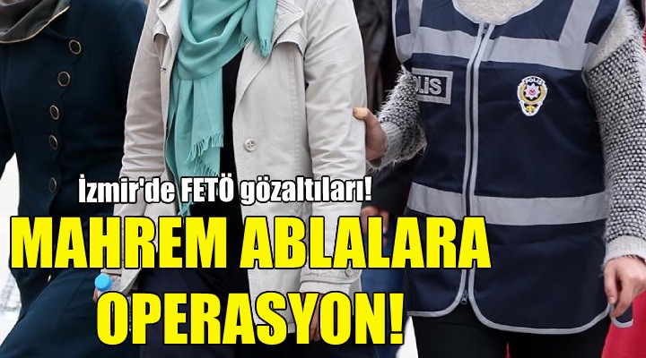 Mahrem ablalara operasyon!