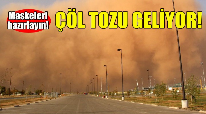 Makeleri hazırlayın... Çöl tozu geliyor!