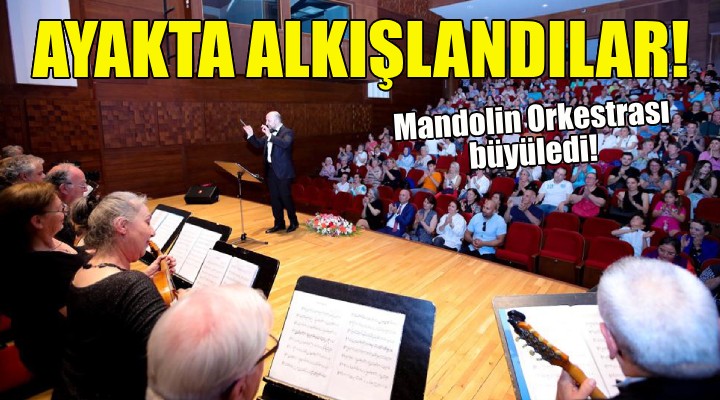 Mandolin Orkestrası ayakta alkışlandı!