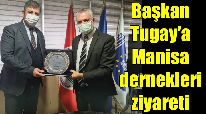 Manisa Dernekleri Birliği’nden Başkan Tugay’a ziyaret