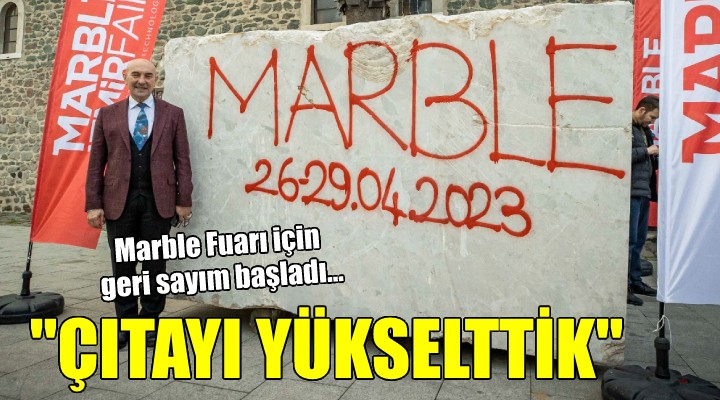 Marble Fuarı için geri sayım başladı... Tunç Soyer: Çıtayı yükselttik