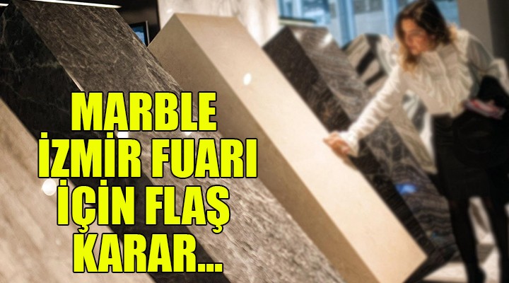 Marble İzmir Fuarı için flaş karar...