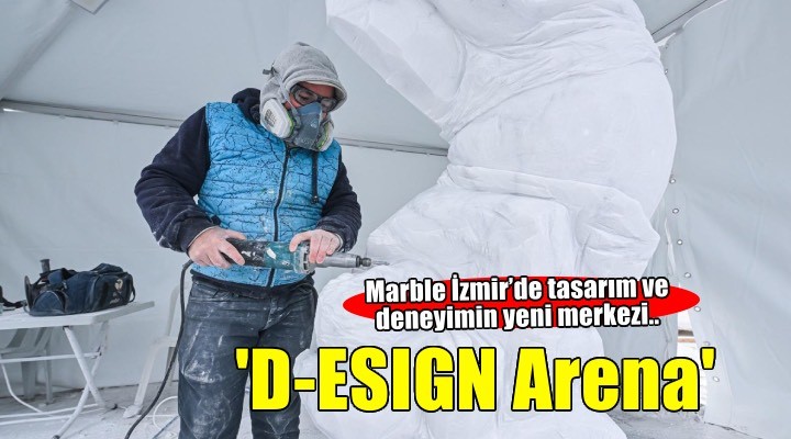 Marble İzmir’de tasarım ve deneyimin yeni merkezi: D-ESIGN Arena