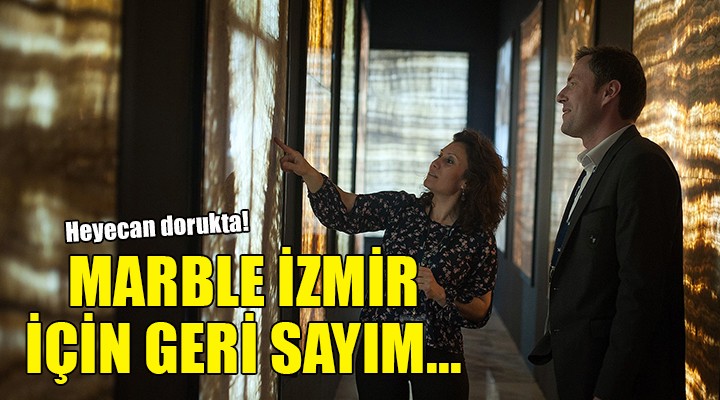 Marble İzmir’e sayılı günler kala heyecan dorukta...