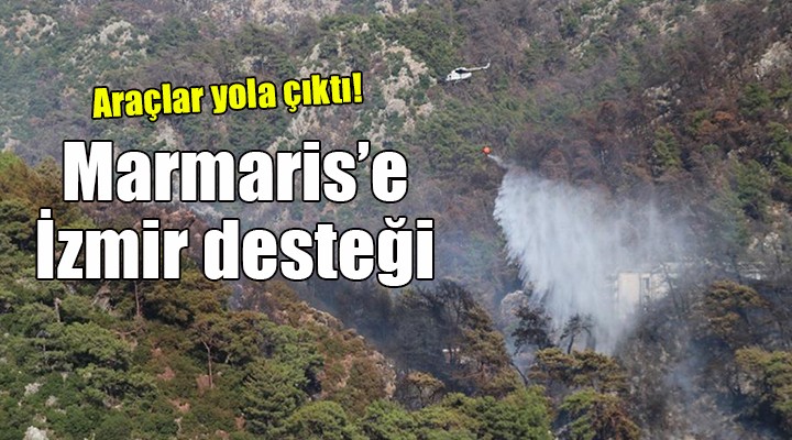 Marmaris e İzmir desteği... Araçlar yola çıktı!