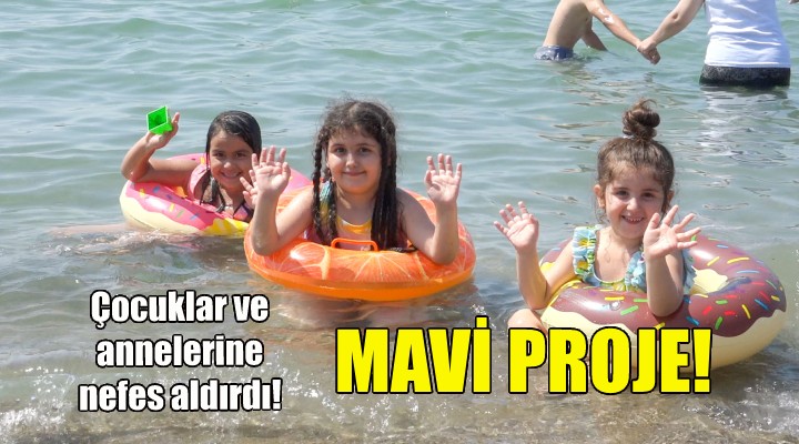 Mavi Proje, çocuklar ve annelerine nefes aldırdı!