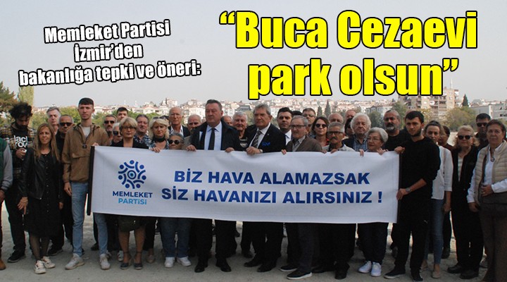 Memleket Partisi nden  Buca Cezaevi park olsun  önerisi...