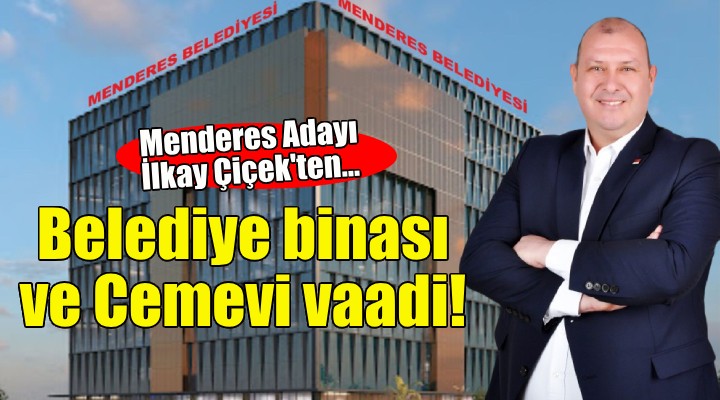 Menderes Adayı İlkay Çiçek ten belediye binası ve Cemevi vaadi!