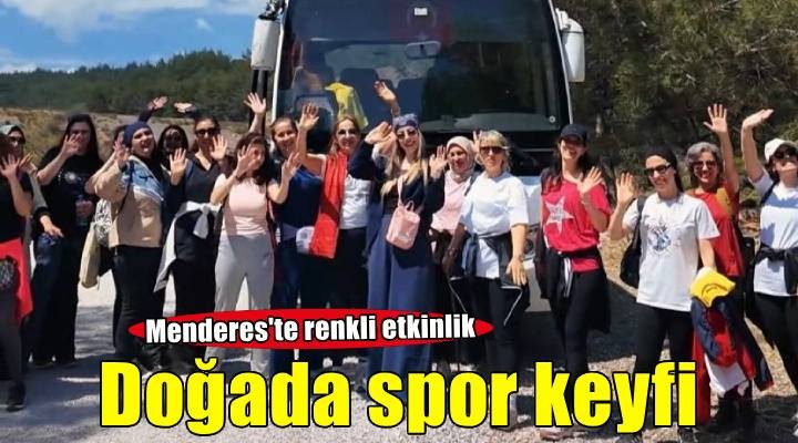 Menderes Belediyesi’nden kadınlara doğa yürüyüşü