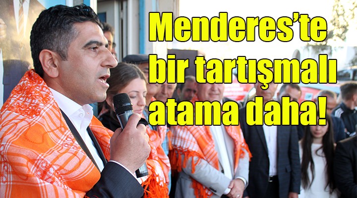 Menderes te bir tartışmalı atama daha