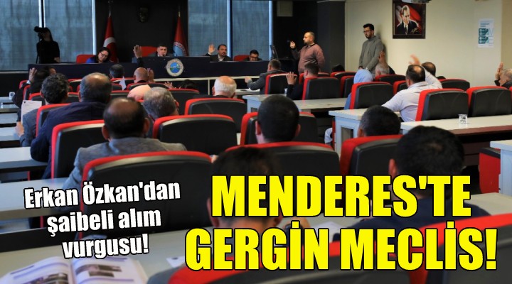 Menderes te gergin meclis... Erkan Özkan dan belgeli yanıt!