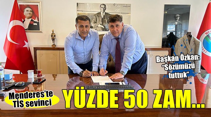 Menderes te toplu sözleşme sevinci... YÜZDE 50 ZAM!