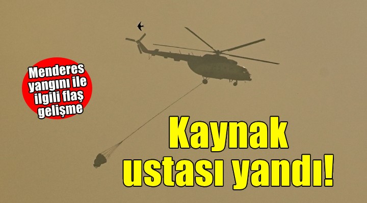 Menderes yangını ile ilgili flaş gelişme... Kaynak ustası yandı!