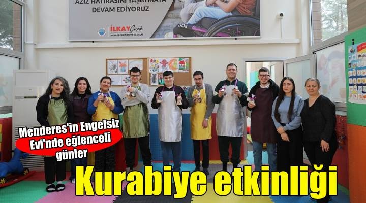 Menderes’in Engelsiz Evi’nde Kurabiye Etkinliği