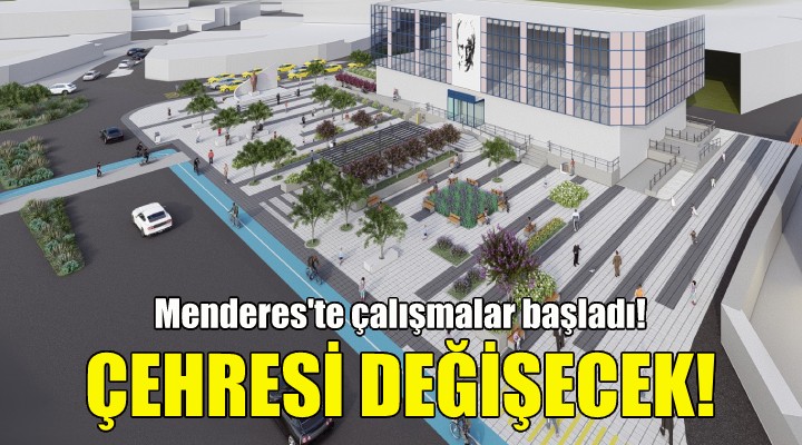 Menderes’in çehresi değişecek!