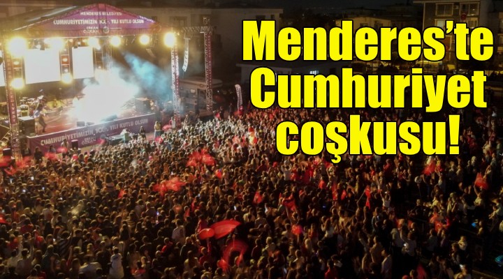Menderes’te Cumhuriyet coşkusu!