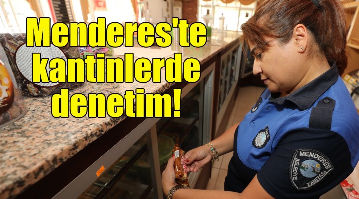 Menderes’te kantinlerde denetim!