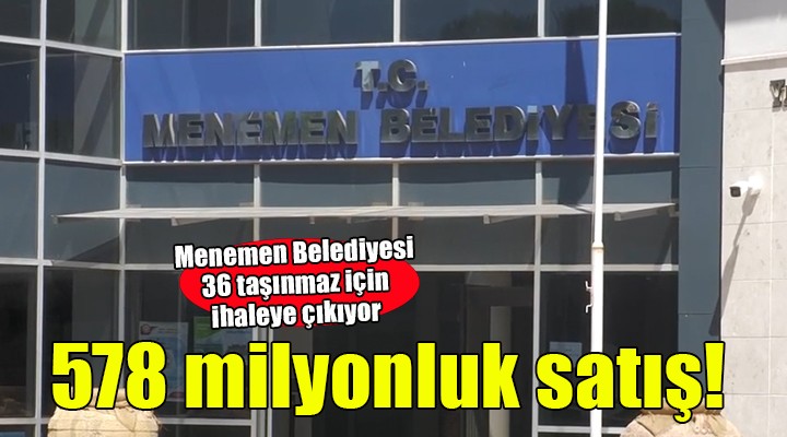 Menemen Belediyesi nden 578 milyonluk satış!