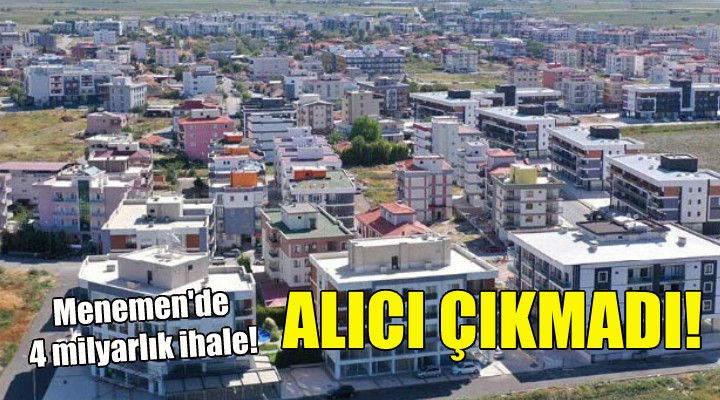 Menemen de 4 milyarlık satış... Alıcı çıkmadı!