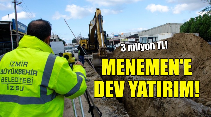 Menemen de altyapıya dev yatırım!