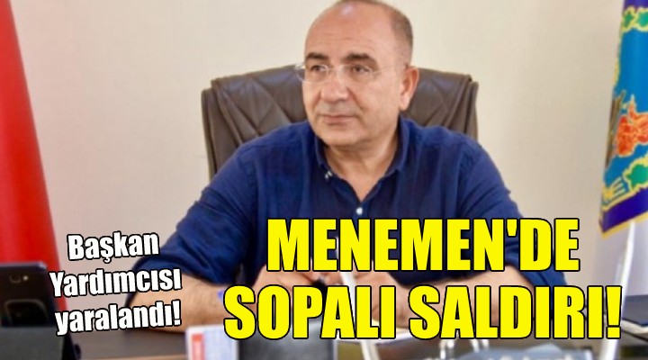 Menemen de başkan yardımcısına sopalı saldırı!