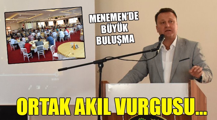 Menemen de büyük buluşma... ORTAK AKIL VURGUSU