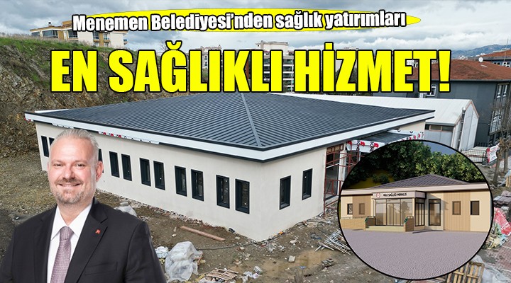 Menemen de sağlık altyapısına büyük yatırım...