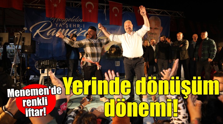 Menemen de yerinde dönüşüm dönemi!