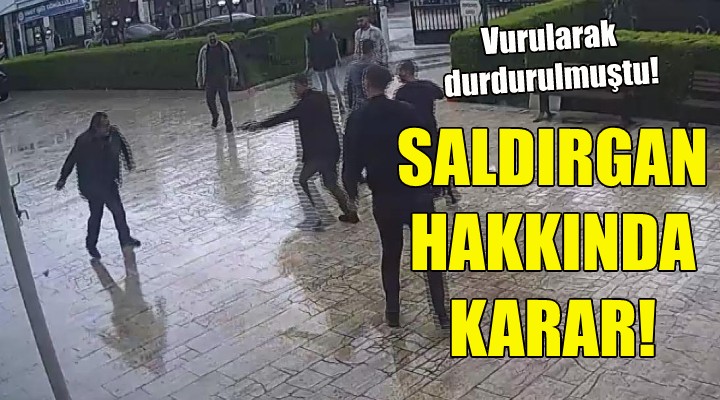 Menemen deki saldırgan hakkında karar!