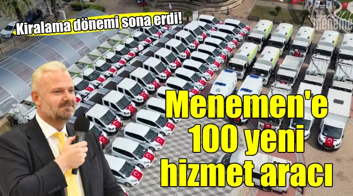 Menemen e 100 yeni hizmet aracı!