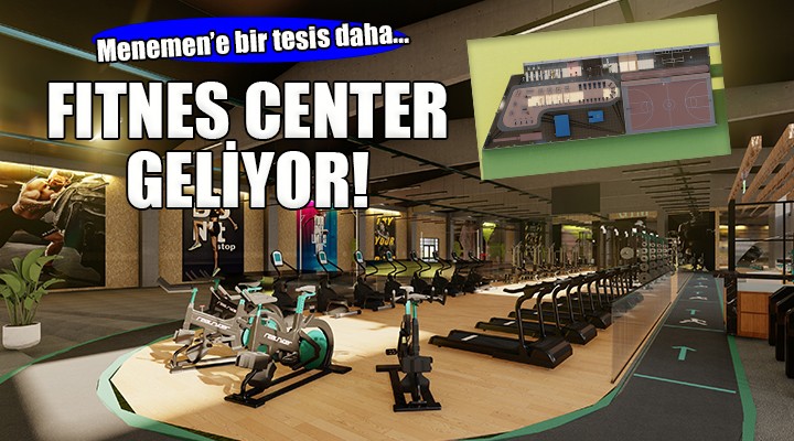 Menemen e Fitnes Center geliyor...