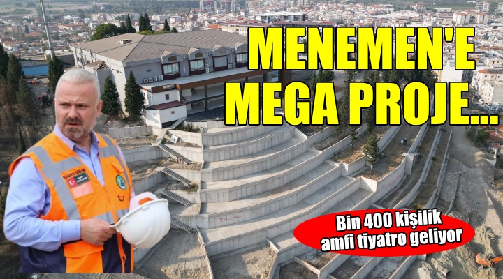 Menemen e bin 400 kişilik amfi tiyatro...