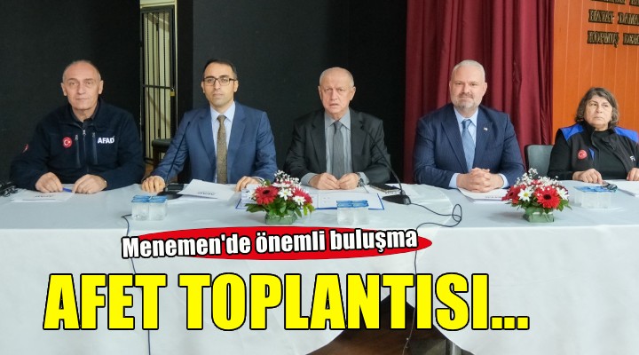 Menemen’de ‘afet’ toplantısı