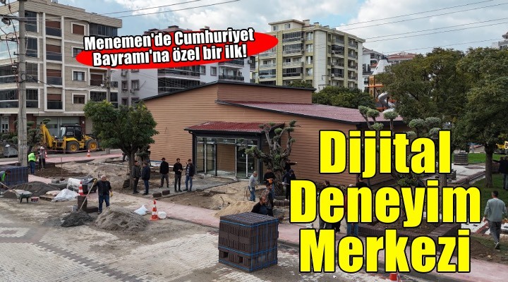 Menemen’de yine bir ilk! Cumhuriyet Bayramı na özel Dijital Deneyim Merkezi