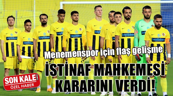 Menemenspor için flaş gelişme... İSTİNAF MAHKEMESİ KARARINI VERDİ!