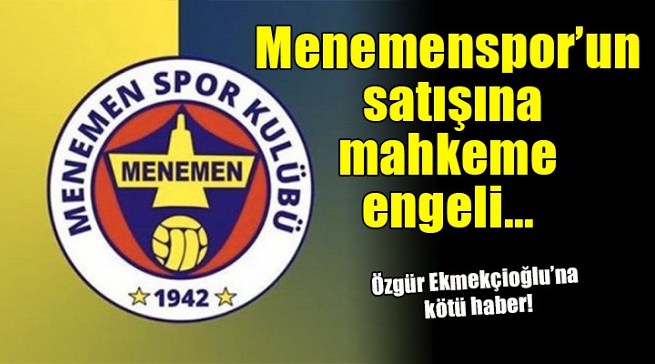 Menemenspor un satışına mahkeme engeli!