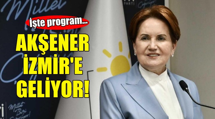 Meral Akşener İzmir e geliyor!