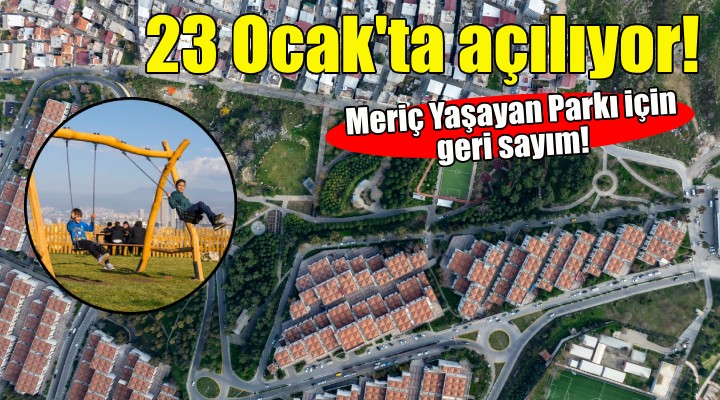 Meriç Yaşayan Parkı 23 Ocak’ta İzmirlilerle buluşuyor!