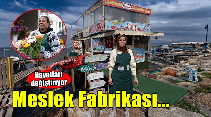 Meslek Fabrikası hayatları değiştiriyor