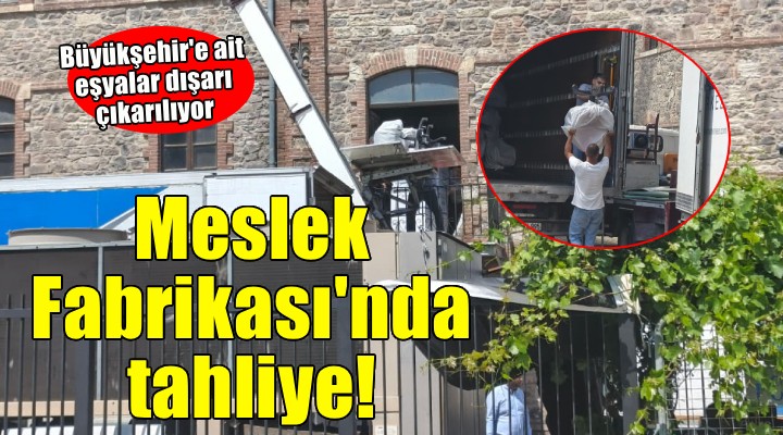 Meslek Fabrikası'nda tahliye başladı!