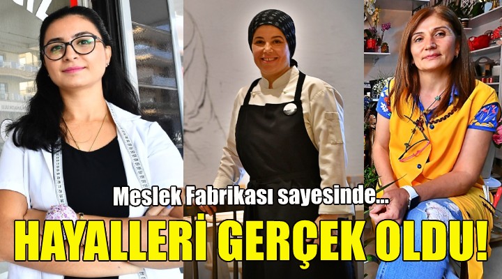 Meslek Fabrikası sayesinde hayalleri gerçek oldu!