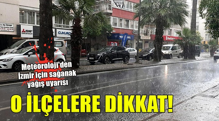 Meteoroloji den İzmir için sağanak yağış uyarısı