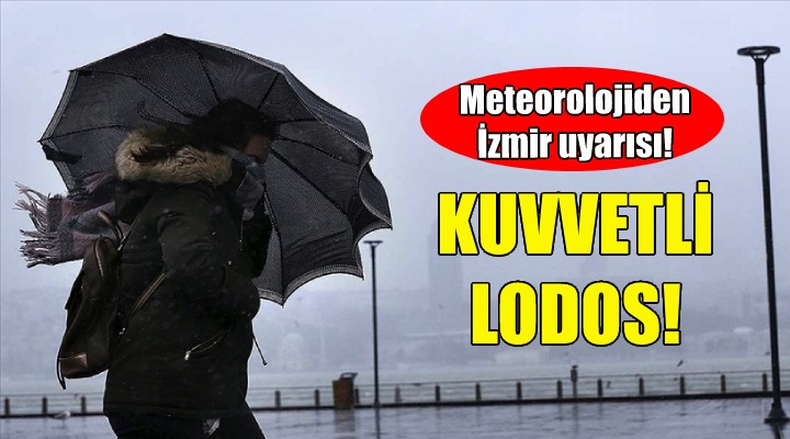 Meteorolojiden İzmir e kuvvetli lodos uyarısı!