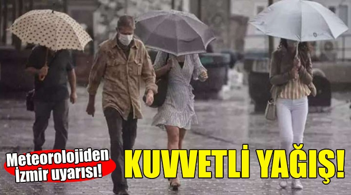 Meteorolojiden İzmir e kuvvetli yağış uyarısı!