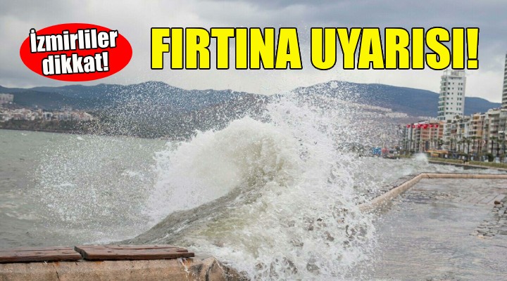 Meteorolojiden İzmir için fırtına uyarısı!