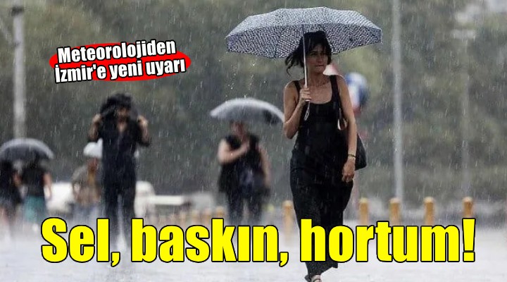 Meteorolojiden İzmir uyarısı... Sel, fırtına, su baskını!