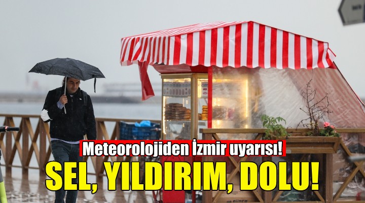 Meteorolojiden İzmir uyarısı... Sel, yıldırım, dolu!