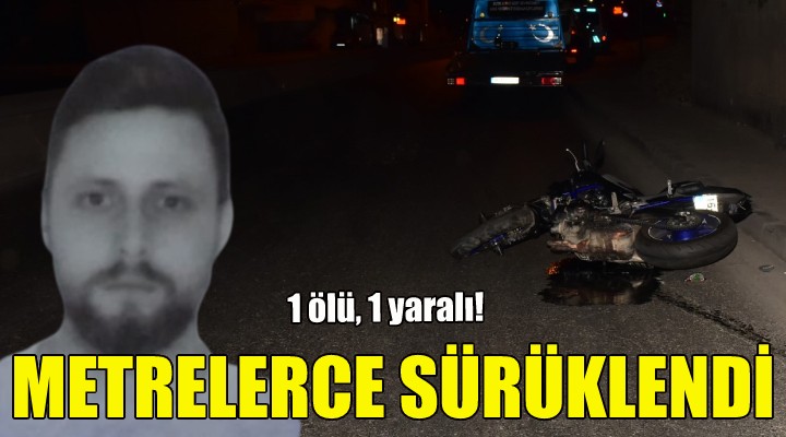 Metrelerce sürüklendi: 1 ölü, 1 yaralı!