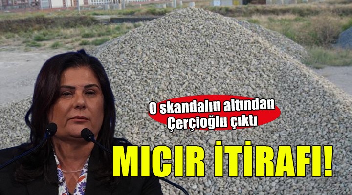 Mıcır iddialarının altından Çerçioğlu çıktı!
