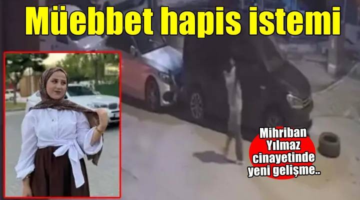 Mihriban Yılmaz cinayetinde sanığa müebbet hapis cezası istemi...